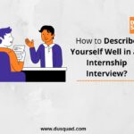 How should you describe yourself in an internship interview