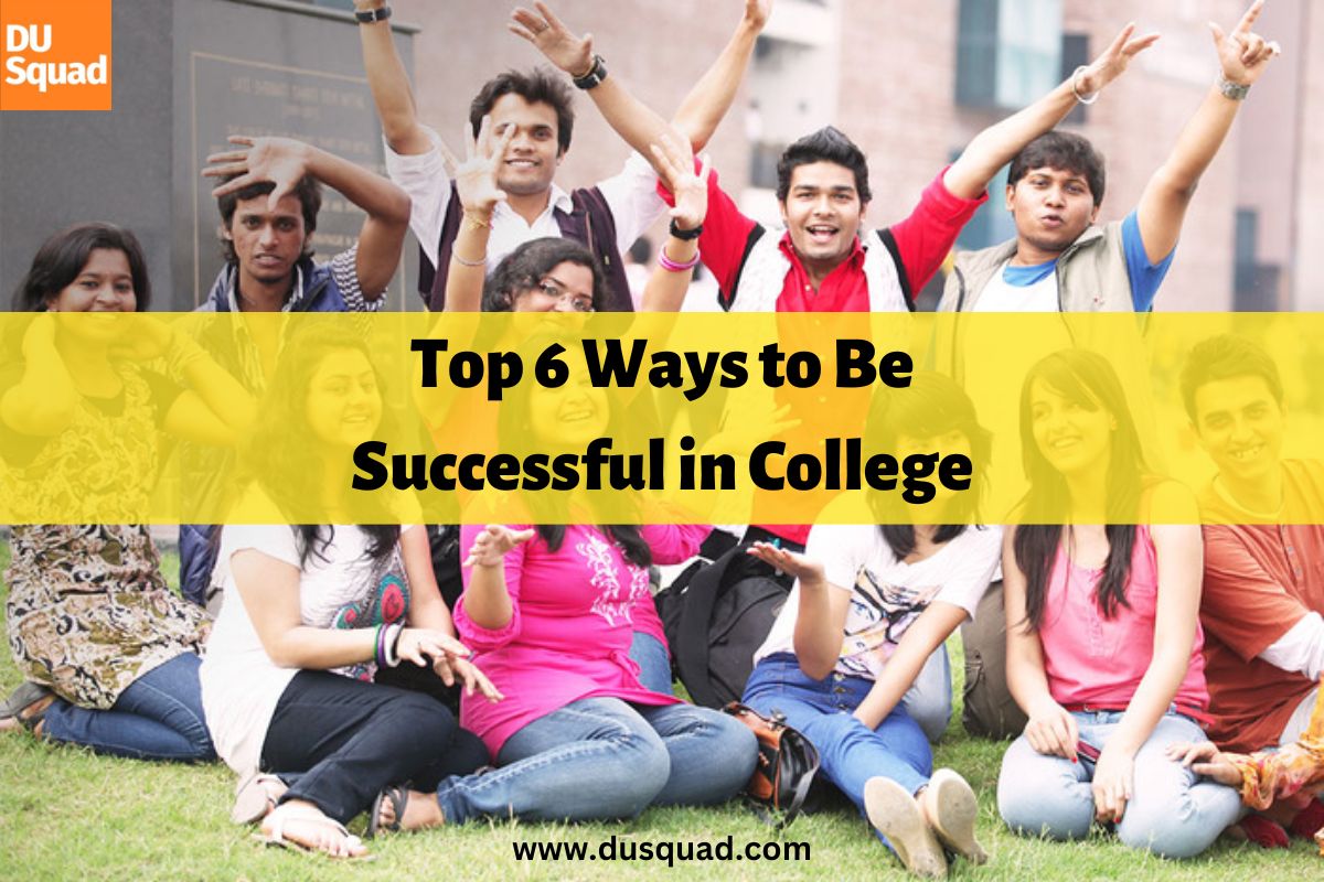 Top 6 Ways to Be Successful in College
