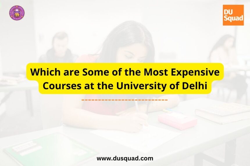 Which are Some of the Most Expensive Courses at the University of Delhi?