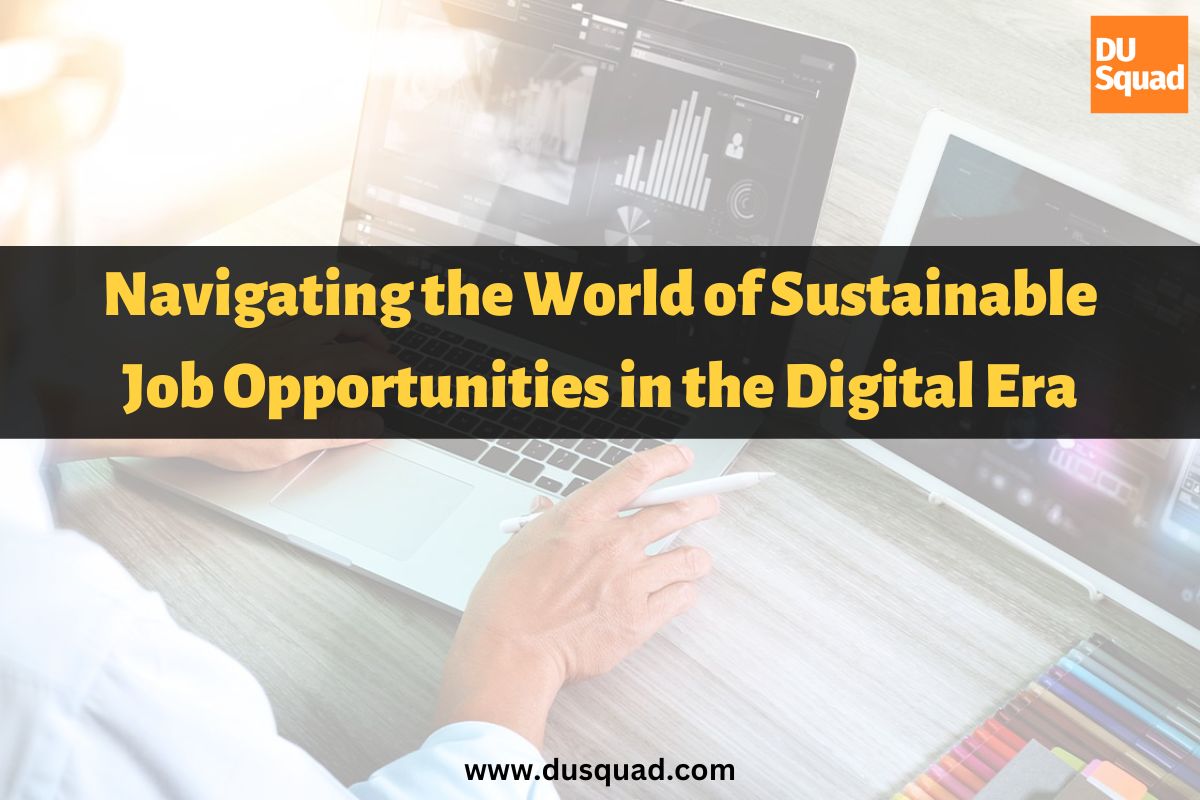 Navigating the World of Sustainable Job Opportunities in the Digital Era