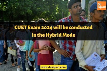 CUET Exam 2024 will be conducted in the Hybrid Mode