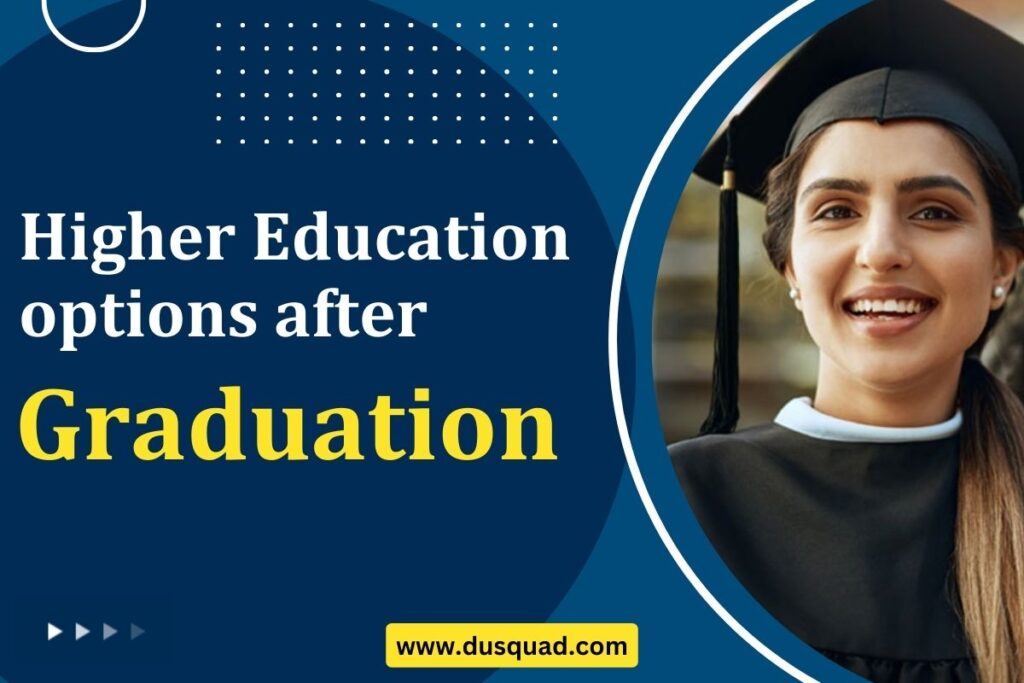 What are various Higher Education options after Graduation?