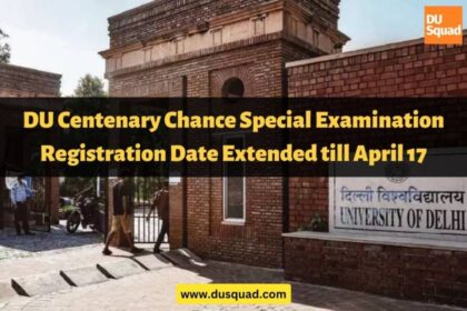 DU Centenary Chance Special Examination Registration Date Extended till April 17