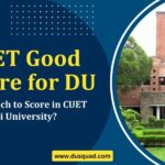 How Much to Score in CUET for DU: CUET Good Score for DU