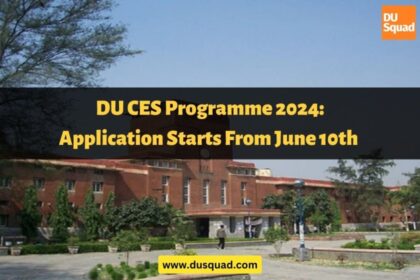 Delhi University CES Programme 2024: Application Start From June 10th