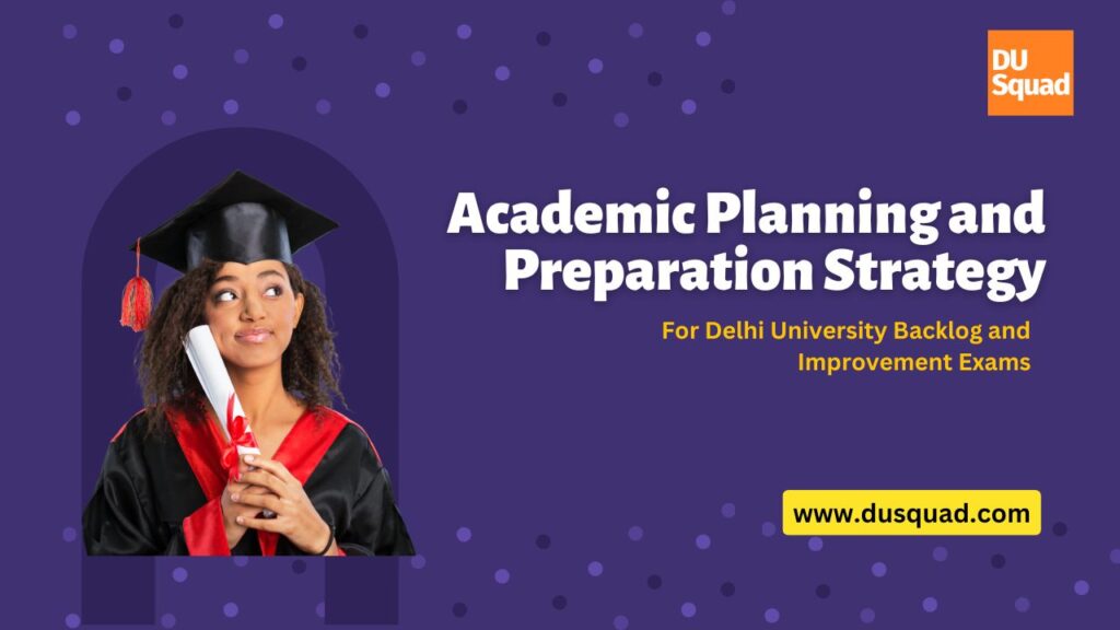 Academic Planning and Preparation Strategy For Delhi University Backlog and Improvement Exams